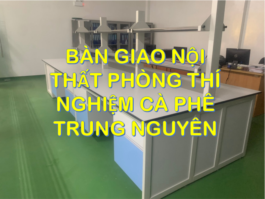 Bàn giao nội thất phòng thí nghiệm cà phê Trung Nguyên
