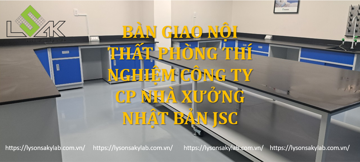 Bàn giao nội thất phòng thí nghiệm công ty cp nhà xưởng Nhật Bản JSC