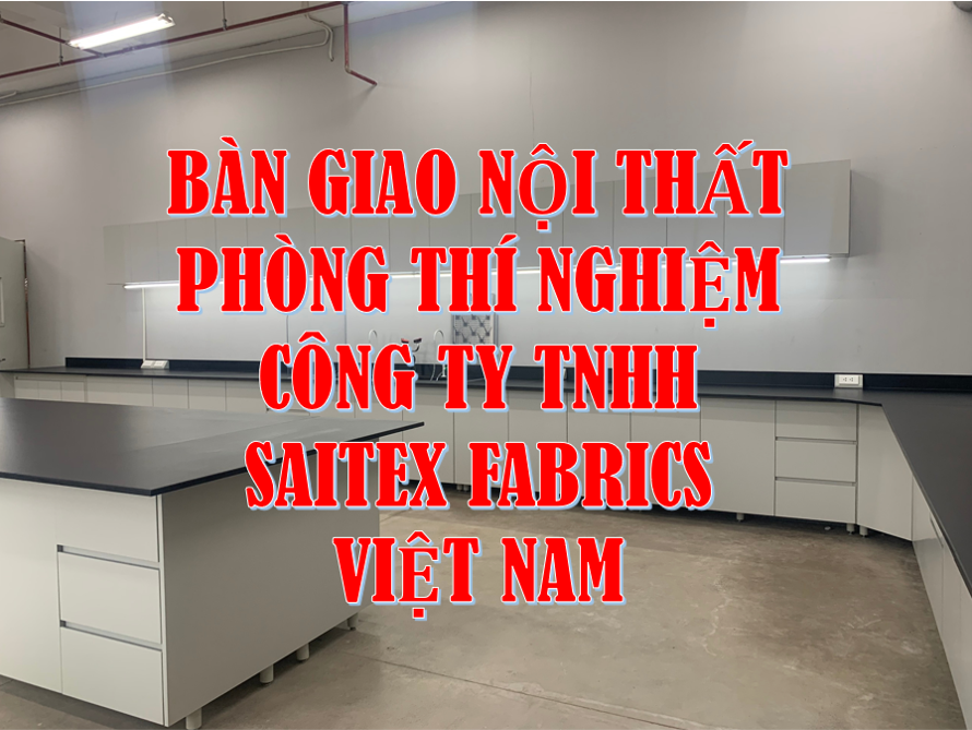 Bàn giao nội thất phòng thí nghiệm Công ty TNHH Saitex Fabrics Việt Nam