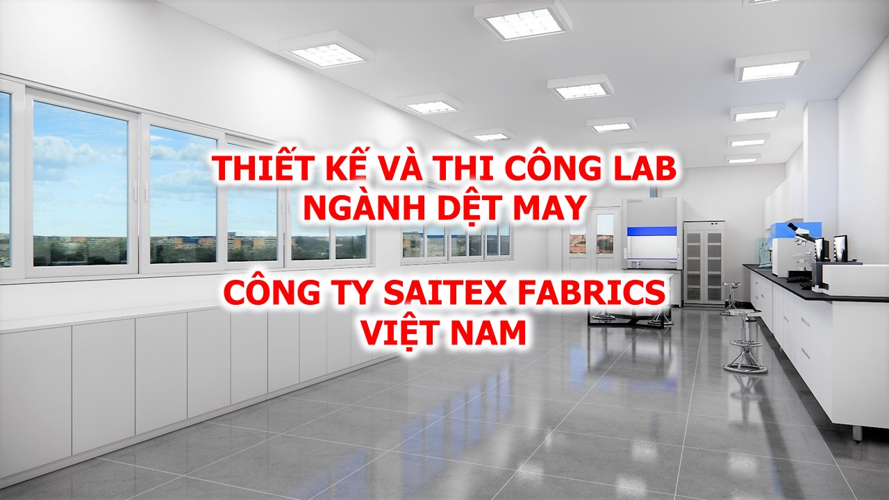Thiết kế phòng thí nghiệm dệt vải thô và jean, phòng lab sản xuất sợi nhân tạo Công ty Saitex Fabrics Việt Nam