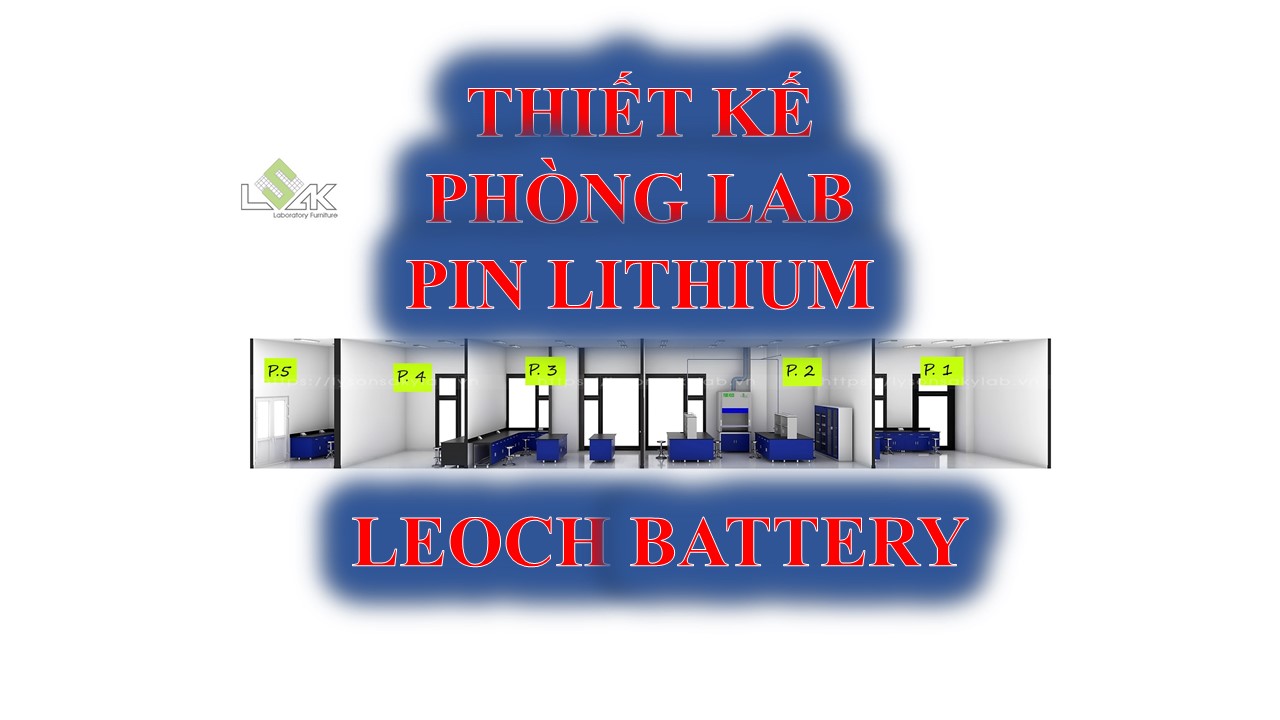 Thiết kế phòng thí nghiệm pin lithium, thiết kế phòng lab ngành năng lượng, phòng thí nghiệm nhà máy sản xuất ác quy